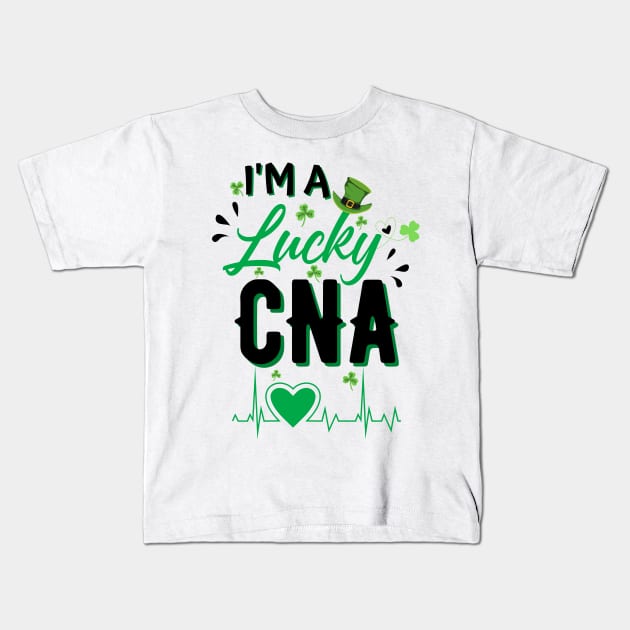 I’m A lucky CNA, Cna St Patricks Day Nurse St Patrick's Day Kids T-Shirt by JustBeSatisfied